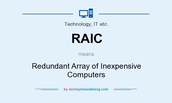 What does RAIC mean? It stands for Redundant Array of Inexpensive Computers