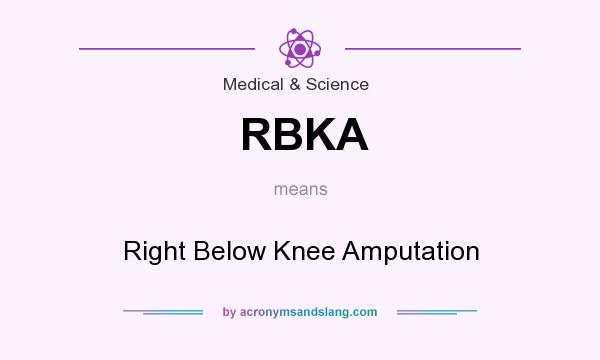 What does RBKA mean? It stands for Right Below Knee Amputation