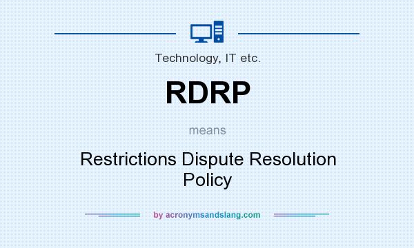 What does RDRP mean? It stands for Restrictions Dispute Resolution Policy