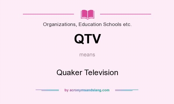 What does QTV mean? It stands for Quaker Television