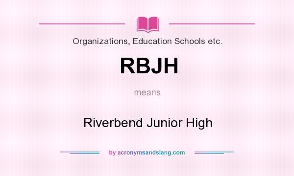 What does RBJH mean? It stands for Riverbend Junior High