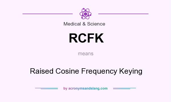 What does RCFK mean? It stands for Raised Cosine Frequency Keying