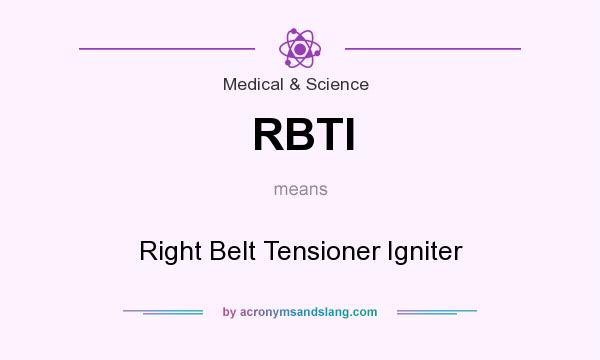 What does RBTI mean? It stands for Right Belt Tensioner Igniter