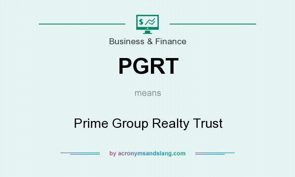 What does PGRT mean? It stands for Prime Group Realty Trust