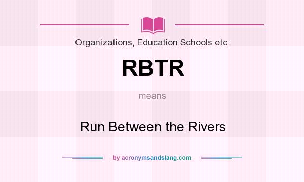 What does RBTR mean? It stands for Run Between the Rivers
