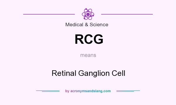 What does RCG mean? It stands for Retinal Ganglion Cell