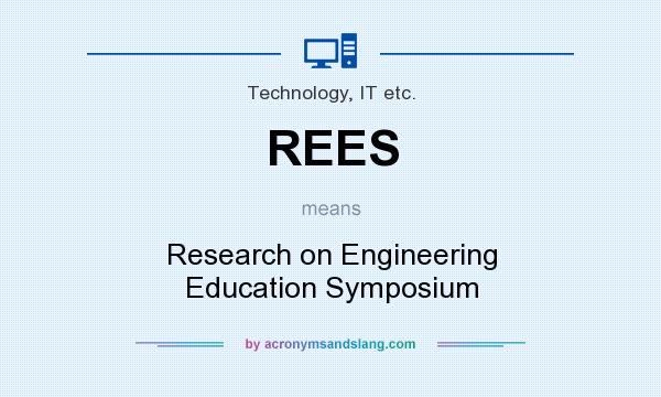 What does REES mean? It stands for Research on Engineering Education Symposium