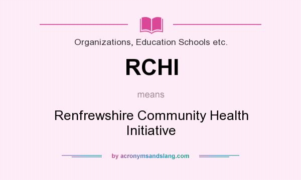 What does RCHI mean? It stands for Renfrewshire Community Health Initiative