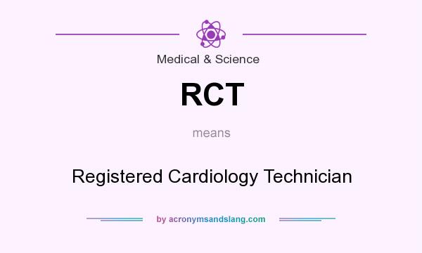 What does RCT mean? It stands for Registered Cardiology Technician