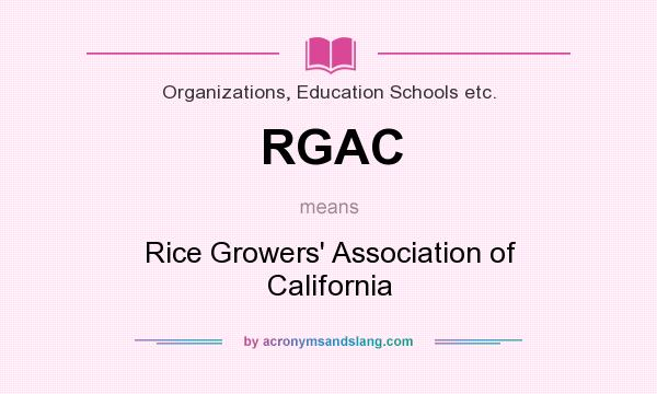 What does RGAC mean? It stands for Rice Growers` Association of California