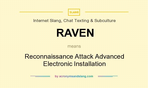 What does RAVEN mean? It stands for Reconnaissance Attack Advanced Electronic Installation
