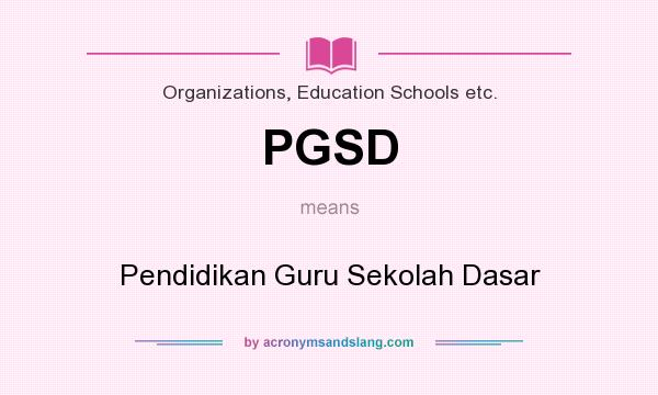What does PGSD mean? It stands for Pendidikan Guru Sekolah Dasar