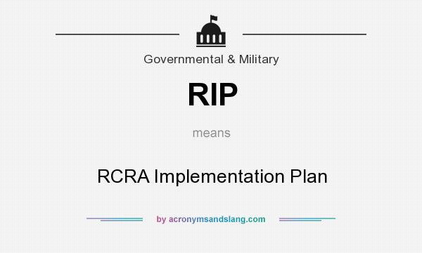 What does RIP mean? It stands for RCRA Implementation Plan