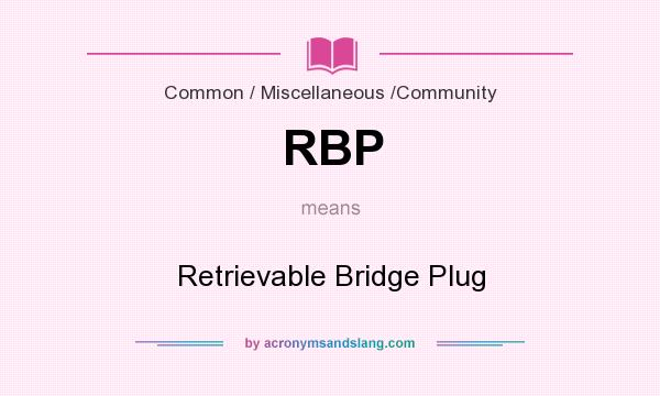 What does RBP mean? It stands for Retrievable Bridge Plug