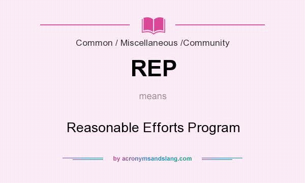 What does REP mean? It stands for Reasonable Efforts Program