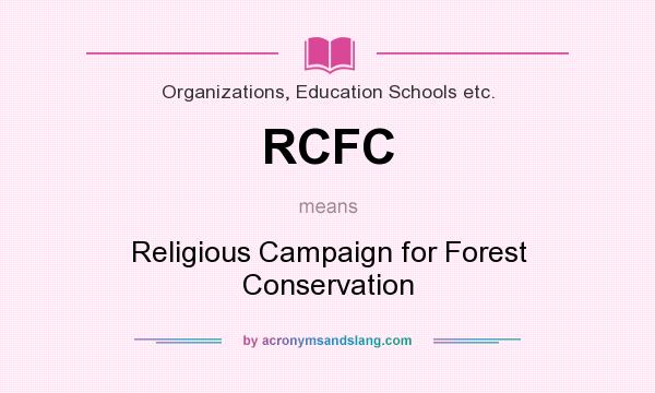 What does RCFC mean? It stands for Religious Campaign for Forest Conservation