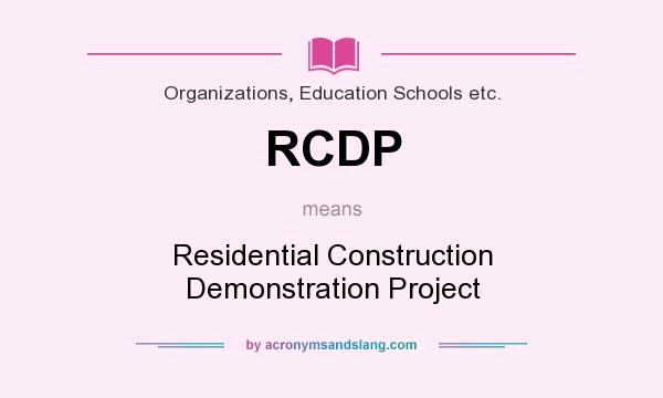 What does RCDP mean? It stands for Residential Construction Demonstration Project