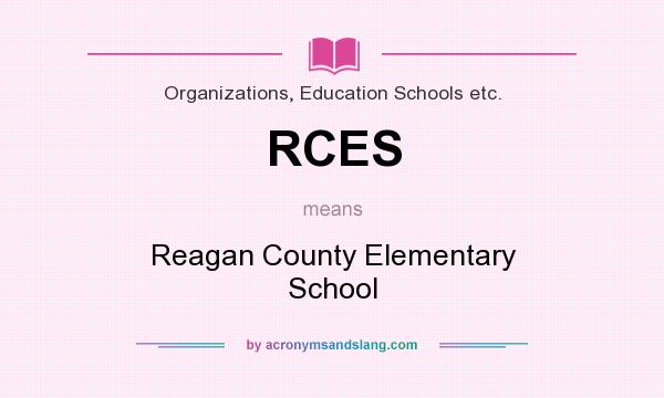 What does RCES mean? It stands for Reagan County Elementary School