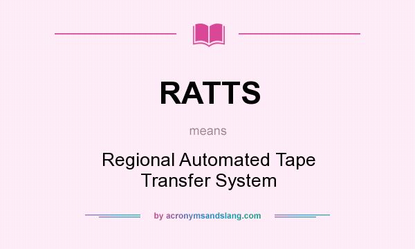 What does RATTS mean? It stands for Regional Automated Tape Transfer System