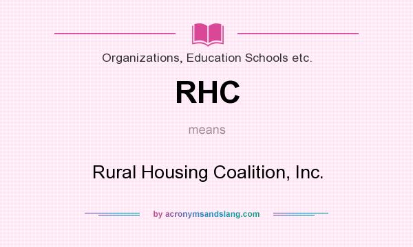 What does RHC mean? It stands for Rural Housing Coalition, Inc.