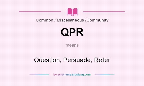What does QPR mean? It stands for Question, Persuade, Refer