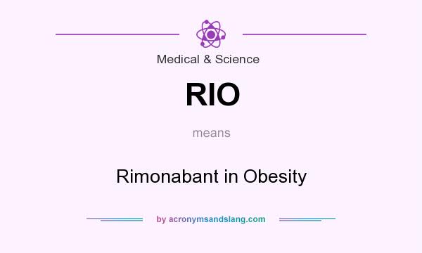 What does RIO mean? It stands for Rimonabant in Obesity