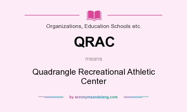 What does QRAC mean? It stands for Quadrangle Recreational Athletic Center