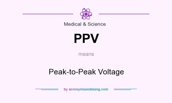 What does PPV mean? It stands for Peak-to-Peak Voltage