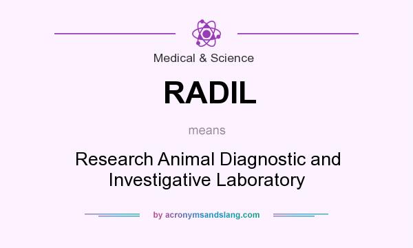 What does RADIL mean? It stands for Research Animal Diagnostic and Investigative Laboratory