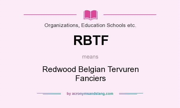 What does RBTF mean? It stands for Redwood Belgian Tervuren Fanciers