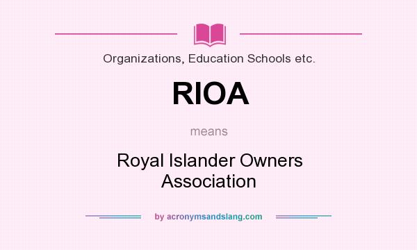 What does RIOA mean? It stands for Royal Islander Owners Association