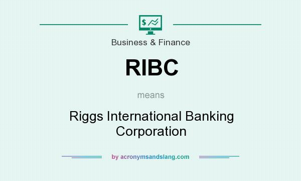 What does RIBC mean? It stands for Riggs International Banking Corporation