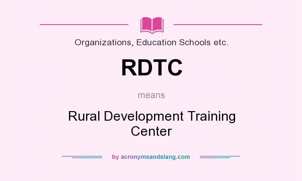 What does RDTC mean? It stands for Rural Development Training Center