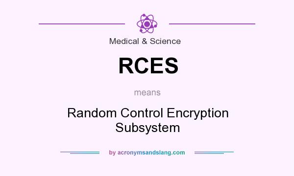 What does RCES mean? It stands for Random Control Encryption Subsystem