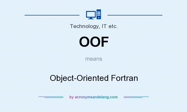 What does OOF mean? It stands for Object-Oriented Fortran