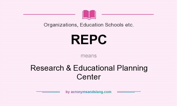What does REPC mean? It stands for Research & Educational Planning Center