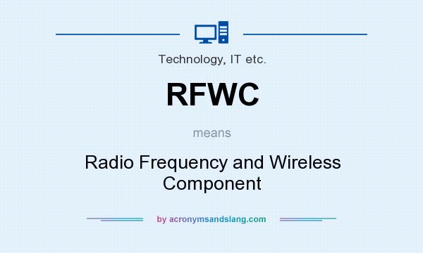 What does RFWC mean? It stands for Radio Frequency and Wireless Component