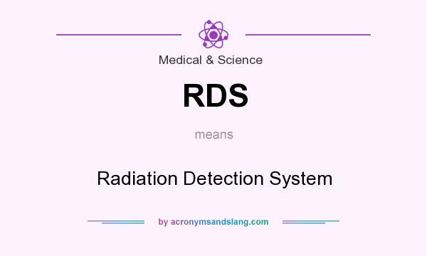 What does RDS mean? It stands for Radiation Detection System