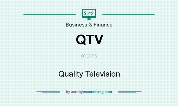 What does QTV mean? It stands for Quality Television