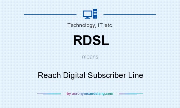 What does RDSL mean? It stands for Reach Digital Subscriber Line