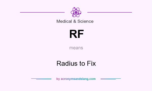 What does RF mean? It stands for Radius to Fix