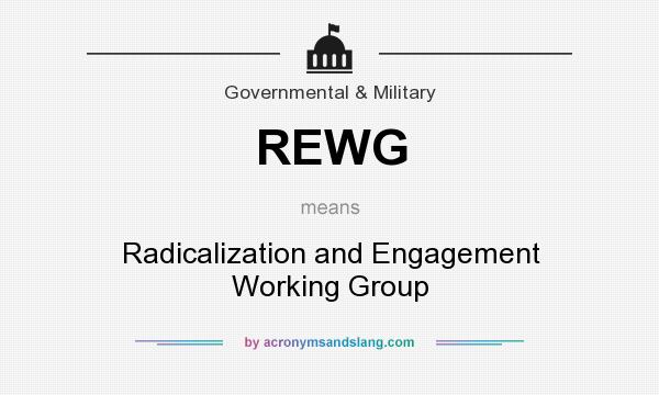 What does REWG mean? It stands for Radicalization and Engagement Working Group