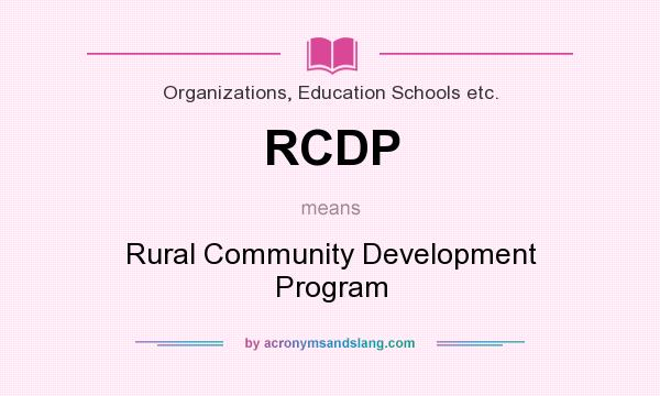 What does RCDP mean? It stands for Rural Community Development Program