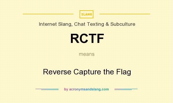 What does RCTF mean? It stands for Reverse Capture the Flag