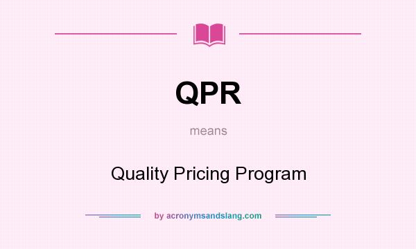 What does QPR mean? It stands for Quality Pricing Program