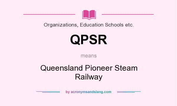 What does QPSR mean? It stands for Queensland Pioneer Steam Railway