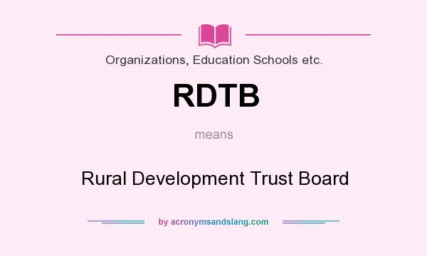 What does RDTB mean? It stands for Rural Development Trust Board