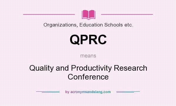 What does QPRC mean? It stands for Quality and Productivity Research Conference
