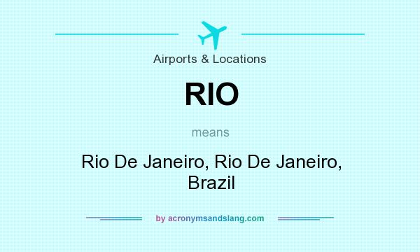 What does RIO mean? It stands for Rio De Janeiro, Rio De Janeiro, Brazil