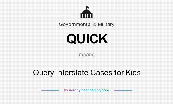 What does QUICK mean? It stands for Query Interstate Cases for Kids